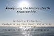 Redefining the Human-Earth relationship… Katherine Richardson Professor og Vice Dean, University of Copenhagen Chairman for ”Climate Commission”