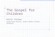 The Gospel for Children Keith Palmer Associate Pastor, Grace Bible Church, Granbury