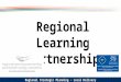 Regional Learning Partnership Regional Strategic Planning ~ Local Delivery