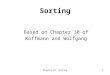 Chapter 10: Sorting1 Sorting Based on Chapter 10 of Koffmann and Wolfgang