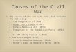 Causes of the Civil War The Causes of the war were many, but included the following: 1. The Compromise of 1850 2. Uncle Tom ’ s Cabin (1852) 3. Kansas-Nebraska