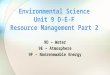 9D – Water 9E – Atmosphere 9F – Nonrenewable Energy Environmental Science Unit 9 D-E-F Resource Management Part 2