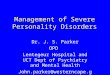 Management of Severe Personality Disorders Dr. J. S. Parker OPD Lentegeur Hospital and UCT Dept of Psychiatry and Mental Health John.parker@westerncape.gov.za