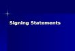 Signing Statements. Early uses Andrew Jackson Andrew Jackson Ronald Reagan Ronald Reagan Clinton Clinton