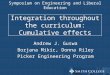 Integration throughout the curriculum: Cumulative effects Andrew J. Guswa Borjana Mikic, Donna Riley Picker Engineering Program Symposium on Engineering