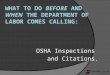 OSHA Inspections and Citations..  Inception: Occupational Safety and Health Act (1971). 29 U.S.C. §§ 651-678.  Mission: To assure safe and healthful