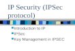 IP Security (IPSec protocol) Introduction to IP IPSec Key Management in IPSEC