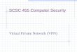 SCSC 455 Computer Security Virtual Private Network (VPN)