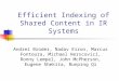 Efficient Indexing of Shared Content in IR Systems Andrei Broder, Nadav Eiron, Marcus Fontoura, Michael Herscovici, Ronny Lempel, John McPherson, Eugene