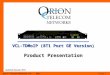 Orion Telecom Networks Inc. - 2013Slide 1 VCL-TDMoIP (8T1 Port GE Version) Product Presentation Updated: January, 2013