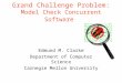Grand Challenge Problem: Model Check Concurrent Software Edmund M. Clarke Department of Computer Science Carnegie Mellon University