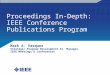 Proceedings In-Depth: IEEE Conference Publications Program Mark A. Vasquez Strategic Program Development Sr. Manager, IEEE Meetings & Conferences