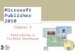 Microsoft Publisher 2010 Chapter 2 Publishing a Trifold Brochure