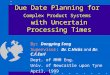 Due Date Planning for Complex Product Systems with Uncertain Processing Times By: Dongping Song Supervisor: Dr. C.Hicks and Dr. C.F.Earl Dept. of MMM Eng