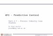 4F3/Predictive Control - Lecture 7 4F3 – Predictive Control Part 2:7 – Process Industry Case Studies Dr Paul Austin pca23@eng.cam.ac.uk