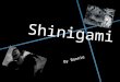 Shinigami By Bonnie. What does the word Shinigami even mean? The word ‘shinigami’ is Japanese. It is literally translated to ‘gods of death.’ Shinigami