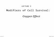 Ahmed GroupLecture 9 Modifiers of Cell Survival: Oxygen Effect LECTURE 9