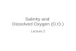 Salinity and Dissolved Oxygen (D.O.) Lecture 2. Salinity defn Salinity is the saltiness or dissolved salt content of a body of water.saltinesswater fresh
