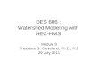 DES 606 : Watershed Modeling with HEC-HMS Module 9 Theodore G. Cleveland, Ph.D., P.E 29 July 2011