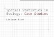 Spatial Statistics in Ecology: Case Studies Lecture Five