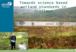 Towards science based wetland standards in Scotland Johan Schutten Senior Wetland Ecologist SEPA