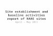 Site establishment and baseline activities report of RARE sites April – May 2011