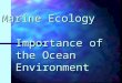 Importance of the Ocean Environment Marine Ecology