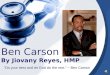 Ben Carson By Jiovany Reyes, HMP “Do your best and let God do the rest.” ~ Ben Carson
