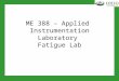 ME 388 – Applied Instrumentation Laboratory Fatigue Lab