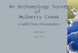 An Archaeology Survey of Mulberry Creek A SARS Thesis Presentation by Will Gulley May 8 th, 2007
