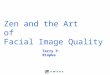 Zen and the Art of Facial Image Quality Terry P. Riopka