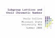 Subgroup Lattices and their Chromatic Number Voula Collins Missouri State University REU Summer 2008