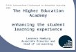 The Higher Education Academy enhancing the student learning experience Lawrence Hamburg Associate Director and Head of (e)Learning Fifth International
