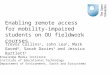 Enabling remote access for mobility-impaired students on OU fieldwork courses Trevor Collins 1, John Lea 1, Mark Gaved 2, Sarah Davies 3 and Jessica Bartlett