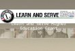 Learn and Serve Higher Education Grant. What is the purpose of Learn and Serve America? Learn and Serve America supports service- learning programs in