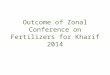 Outcome of Zonal Conference on Fertilizers for Kharif 2014