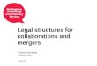Legal structures for collaborations and mergers David Saunders David Kelly NCVS