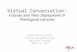 Virtual Conversation: E-books and Their Deployment in Theological Libraries Brenda Bailey-Hainer bbailey-hainer@atla.com Executive Director March 12, 2014