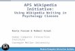 APS Wikipedia Initiative: Using Wikipedia Writing in Psychology Classes Rosta Farzan & Robert Kraut Human Computer Interaction Institute Carnegie Mellon