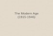 The Modern Age (1915-1946). Historical Background US rose to become a world power politically and economically However, Roaring Twenties, the Great Depression,
