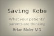 Saving Kobe. “I’m late” “No, I’m late” Denial Home test x 4 (+) – Expired – Ovarian tumor New home test (+) Blood (+) Ultrasound Denial plays a big