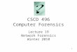 1 CSCD 496 Computer Forensics Lecture 19 Network Forensics Winter 2010