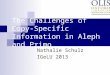 The Challenges of Copy- Specific Information in Aleph and Primo Nathalie Schulz IGeLU 2013