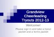Grandview Cheerleading Tryouts 2012-13 Welcome! Please sign in and take a tryout packet and a forms packet