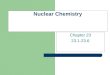 Nuclear Chemistry Chapter 23 23.1-23.6. Nuclear Chemistry Nuclear Chemistry- the study of reactions involving changes in atomic nuclei. Importance Disadvantages