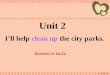 Unit 2 I’ll help clean up the city parks. Section A 1a-2c