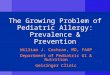 The Growing Problem of Pediatric Allergy: Prevalence & Prevention William J. Cochran, MD, FAAP Department of Pediatric GI & Nutrition Geisinger Clinic