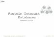 Computational analysis of protein-protein interactions for bench biologists 2-8 September, Berlin Protein Interaction Databases Francesca Diella