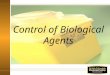 Control of Biological Agents. Training Objectives By the end of this session participants will: Understand WorkSafeBC Regulations regarding this topic