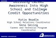 Building Career Awareness Into High School and College Credit Opportunities Katie Beadle High School Relations Coordinator Gena Gesing Career and Technical